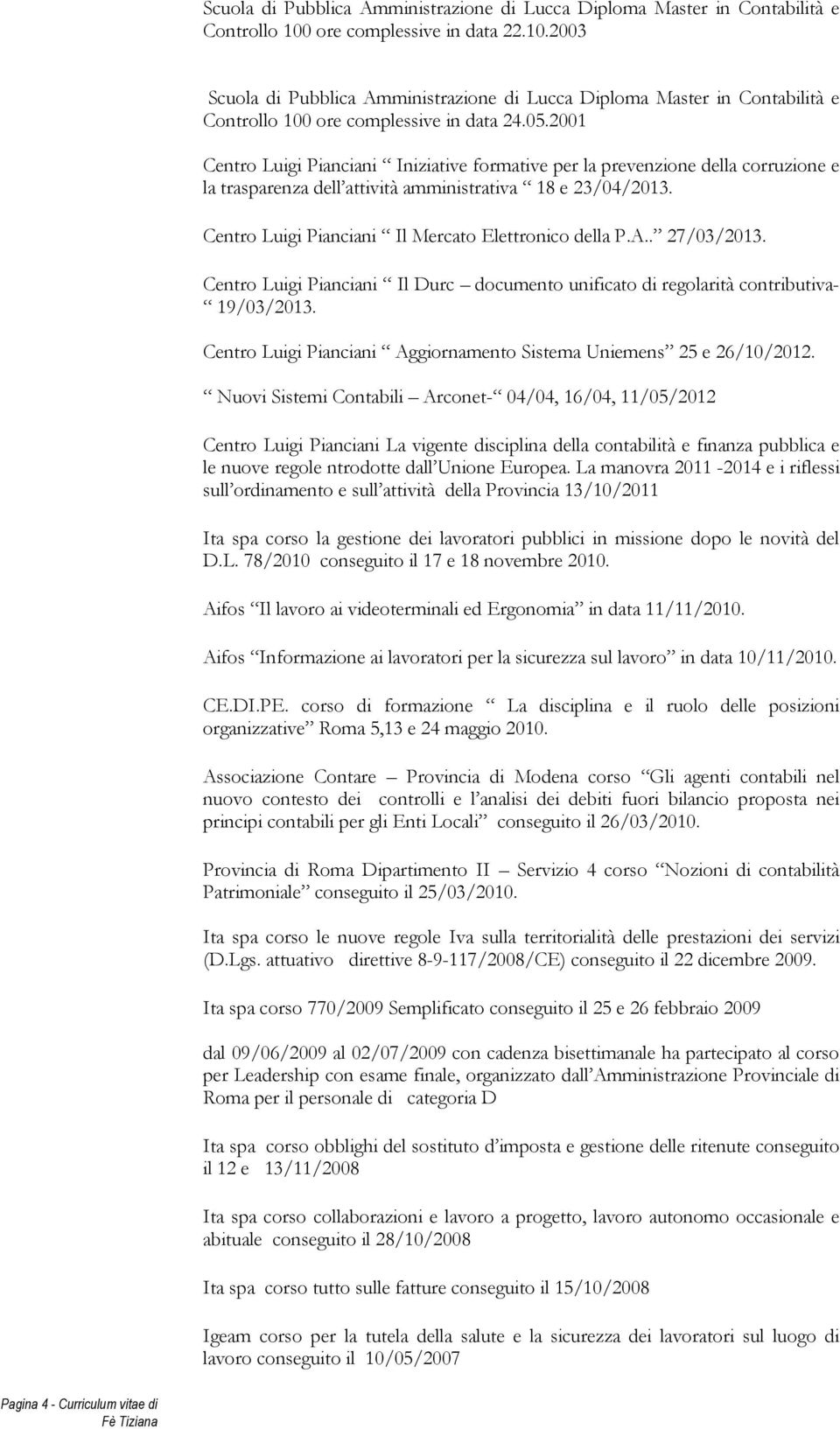 2001 Centro Luigi Pianciani Iniziative formative per la prevenzione della corruzione e la trasparenza dell attività amministrativa 18 e 23/04/2013.