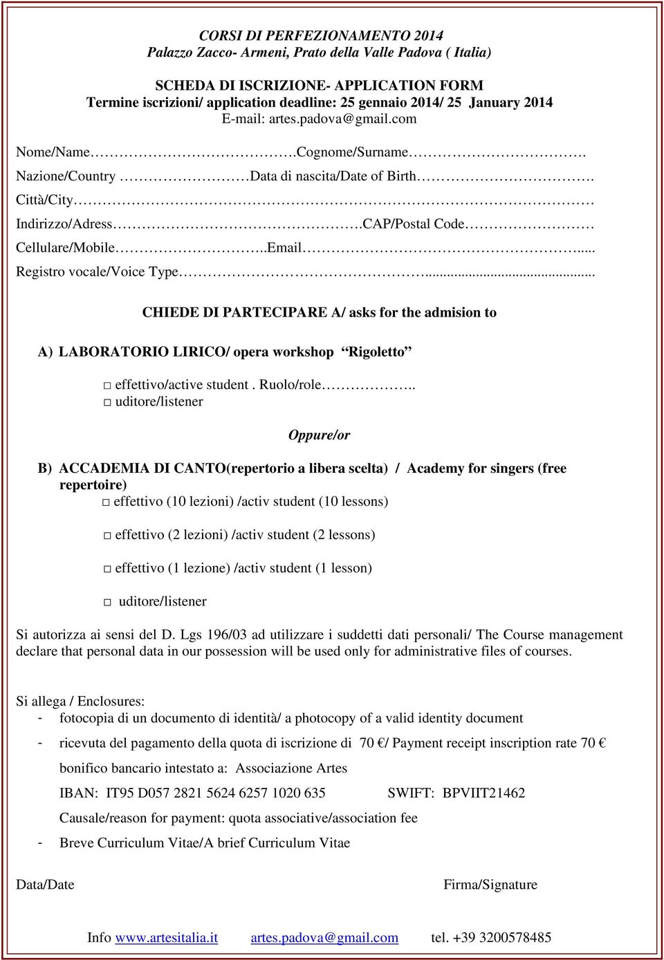 .. Registro vocale/voice Type... CHIEDE DI PARTECIPARE A/ asks for the admision to A) LABORATORIO LIRICO/ opera workshop Rigoletto effettivo/active student. Ruolo/role.