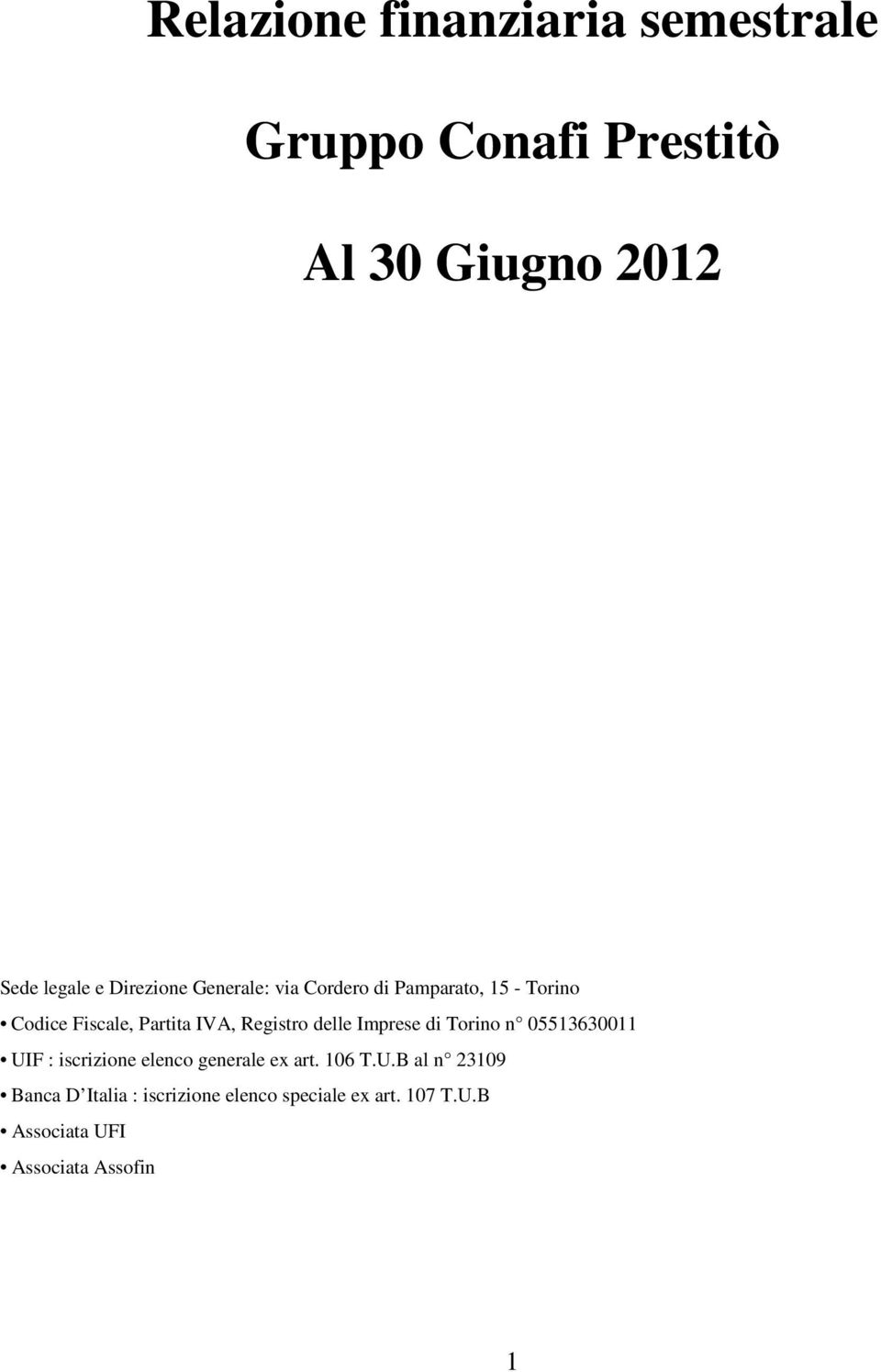 Registro delle Imprese di Torino n 05513630011 UIF : iscrizione elenco generale ex art. 106 T.