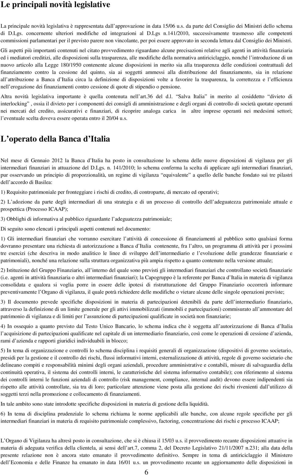 141/2010, successivamente trasmesso alle competenti commissioni parlamentari per il previsto parere non vincolante, per poi essere approvato in seconda lettura dal Consiglio dei Ministri.