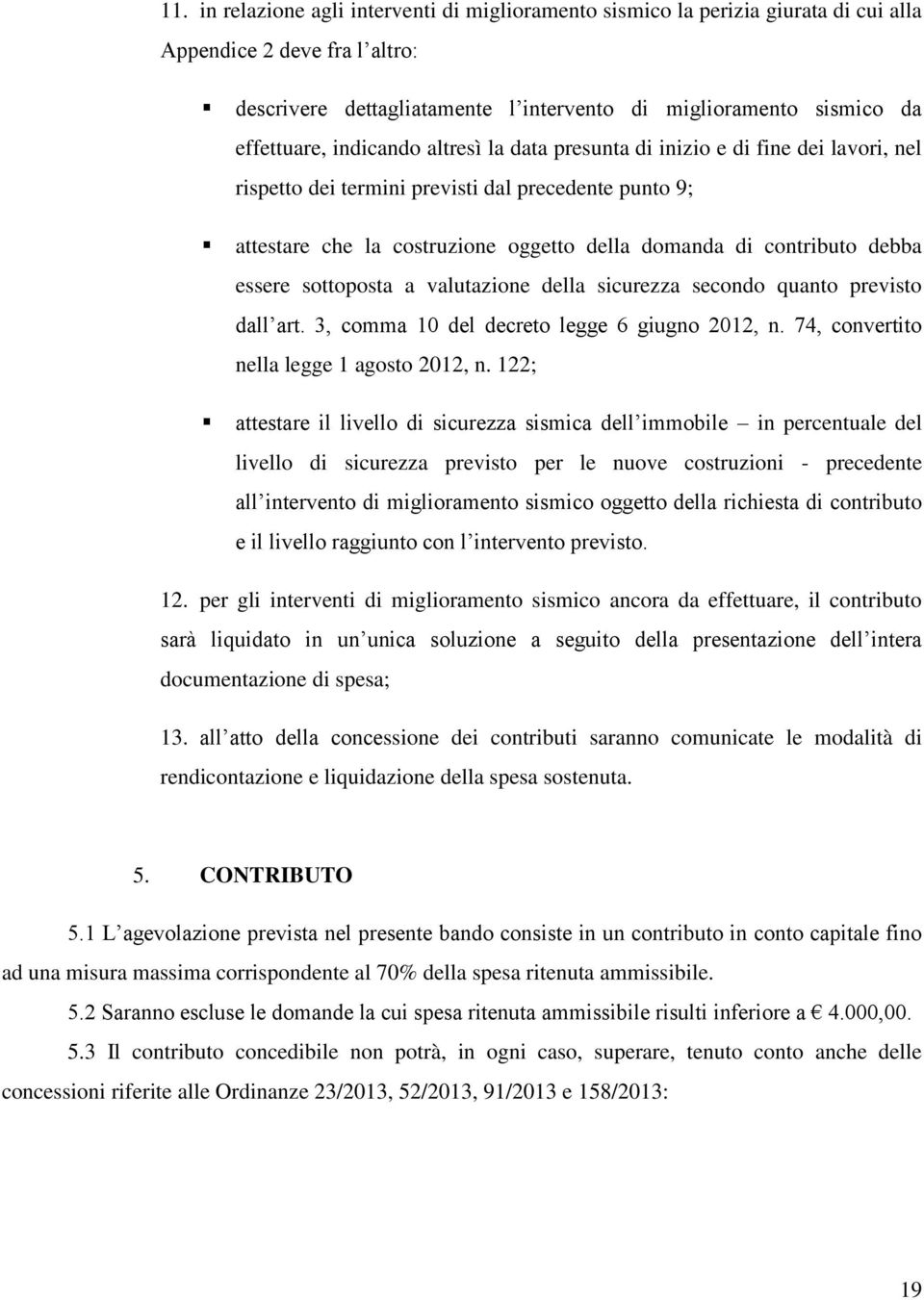 essere sottoposta a valutazione della sicurezza secondo quanto previsto dall art. 3, comma 10 del decreto legge 6 giugno 2012, n. 74, convertito nella legge 1 agosto 2012, n.