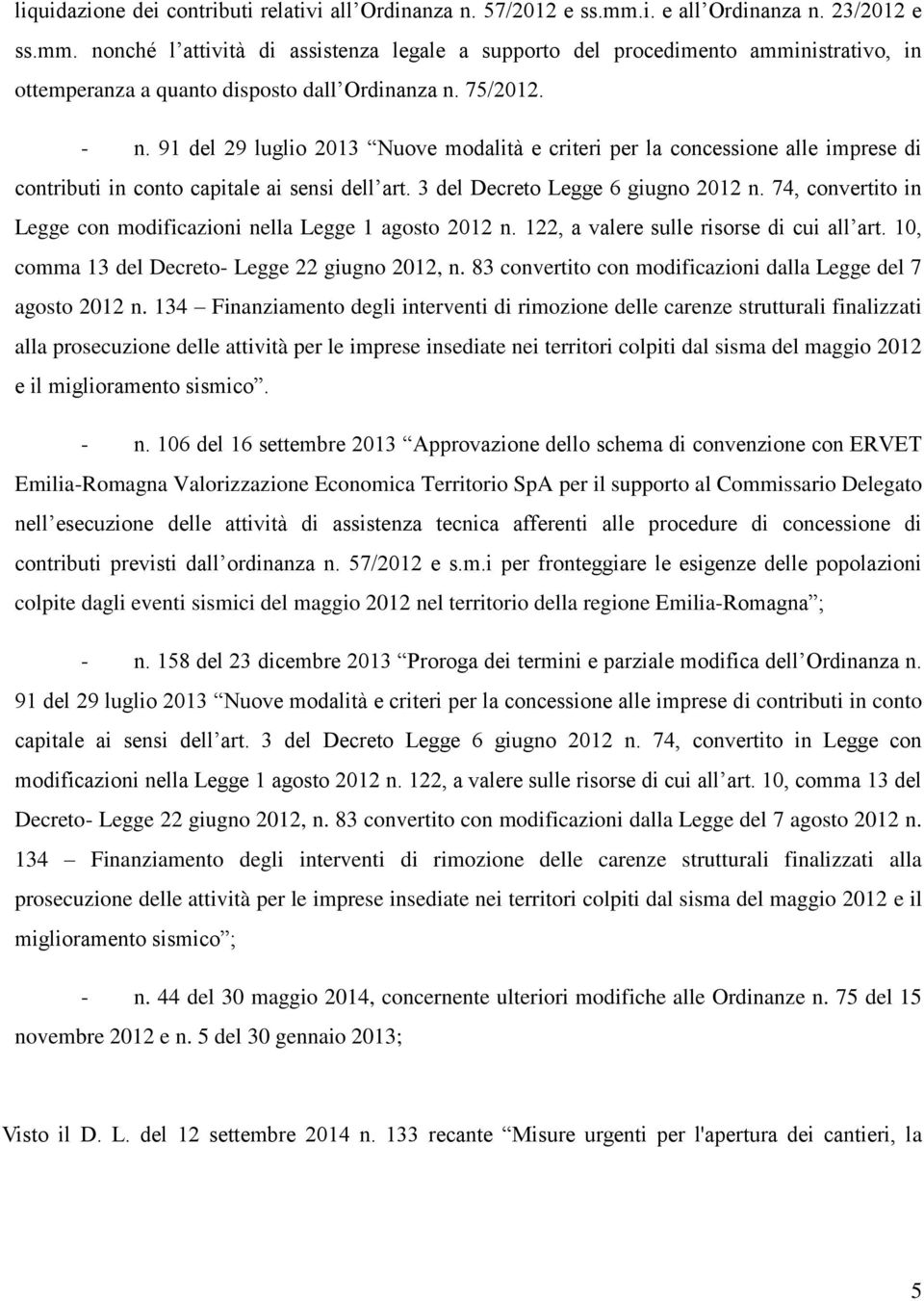 91 del 29 luglio 2013 Nuove modalità e criteri per la concessione alle imprese di contributi in conto capitale ai sensi dell art. 3 del Decreto Legge 6 giugno 2012 n.
