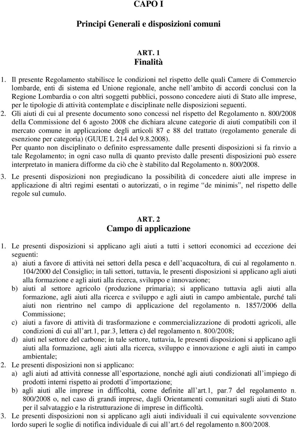 Lombardia o con altri soggetti pubblici, possono concedere aiuti di Stato alle imprese, per le tipologie di attività contemplate e disciplinate nelle disposizioni seguenti. 2.