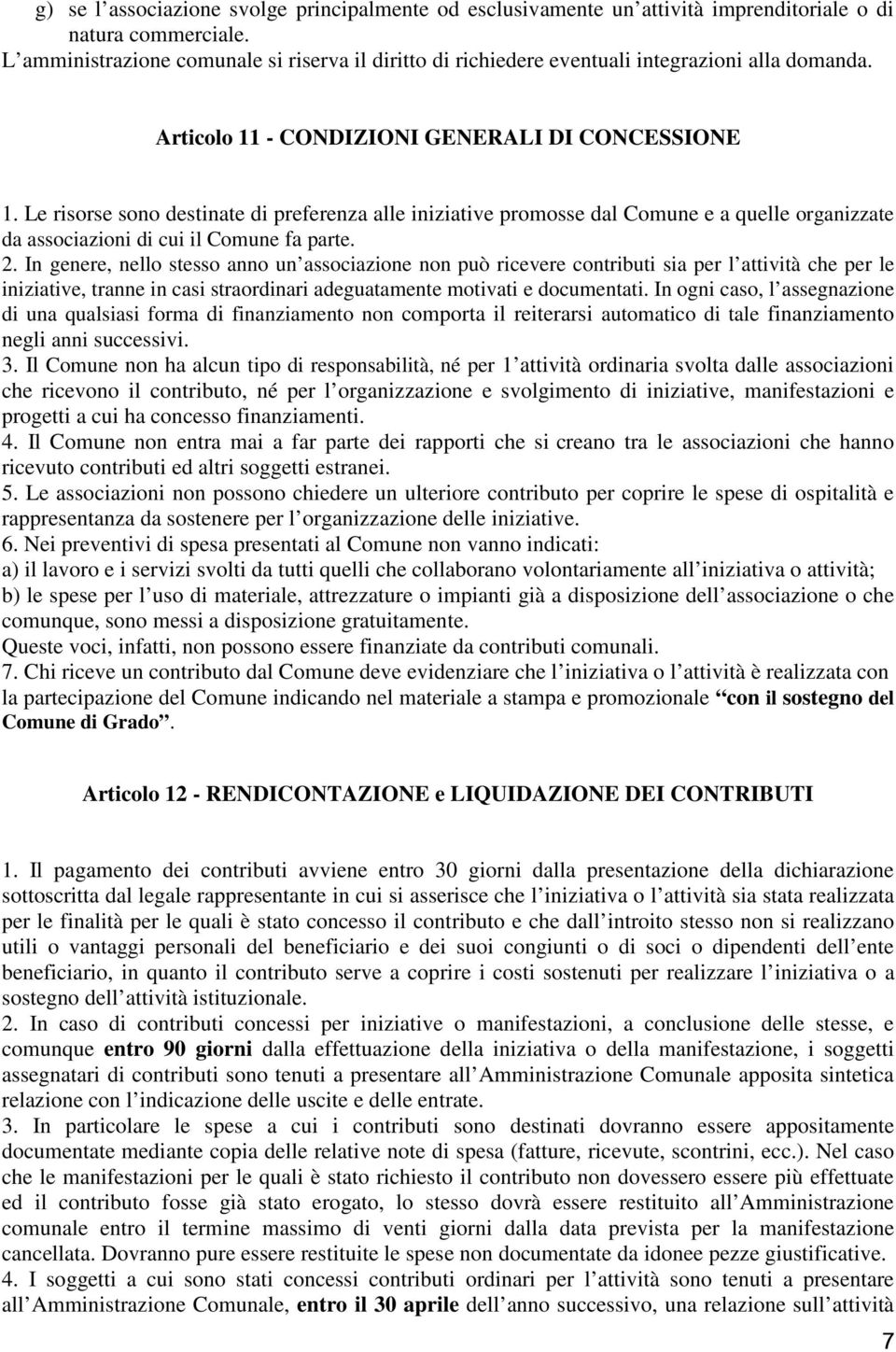 Le risorse sono destinate di preferenza alle iniziative promosse dal Comune e a quelle organizzate da associazioni di cui il Comune fa parte. 2.