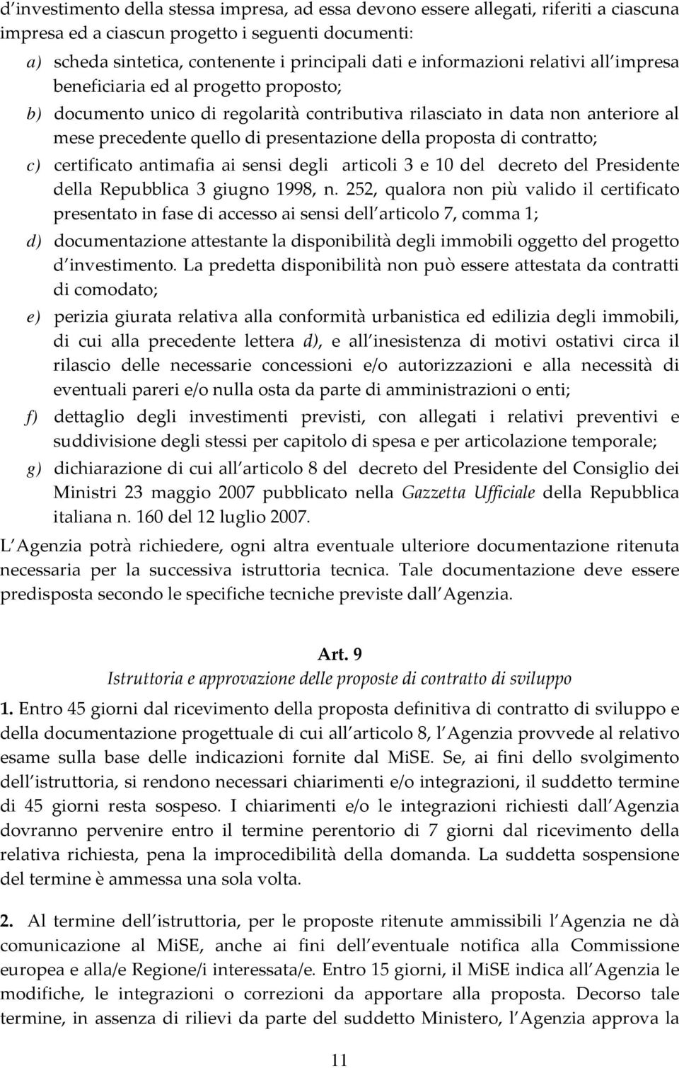 proposta di contratto; c) certificato antimafia ai sensi degli articoli 3 e 10 del decreto del Presidente della Repubblica 3 giugno 1998, n.