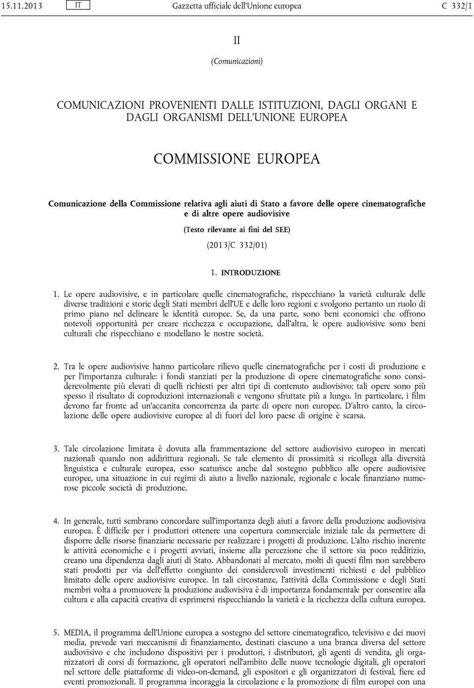 Comunicazione della Commissione relativa agli aiuti di Stato a favore delle opere cinematografiche e di altre opere audiovisive (Testo rilevante ai fini del SEE) (2013/C 332/01) 1. INTRODUZIONE 1.
