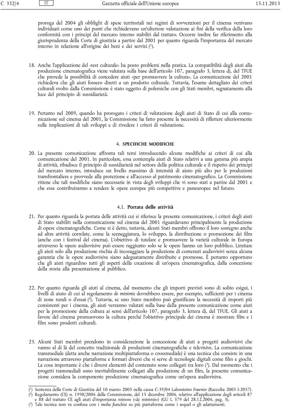 verifica della loro conformità con i principi del mercato interno stabiliti dal trattato.