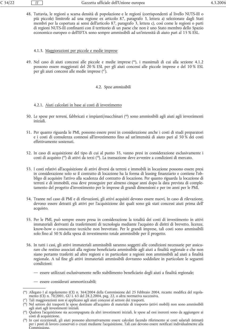 membri per la copertura ai sensi dell'articolo 87, paragrafo 3, lettera c), così come le regioni o parti di regioni NUTS-III confinanti con il territorio di un paese che non è uno Stato membro dello