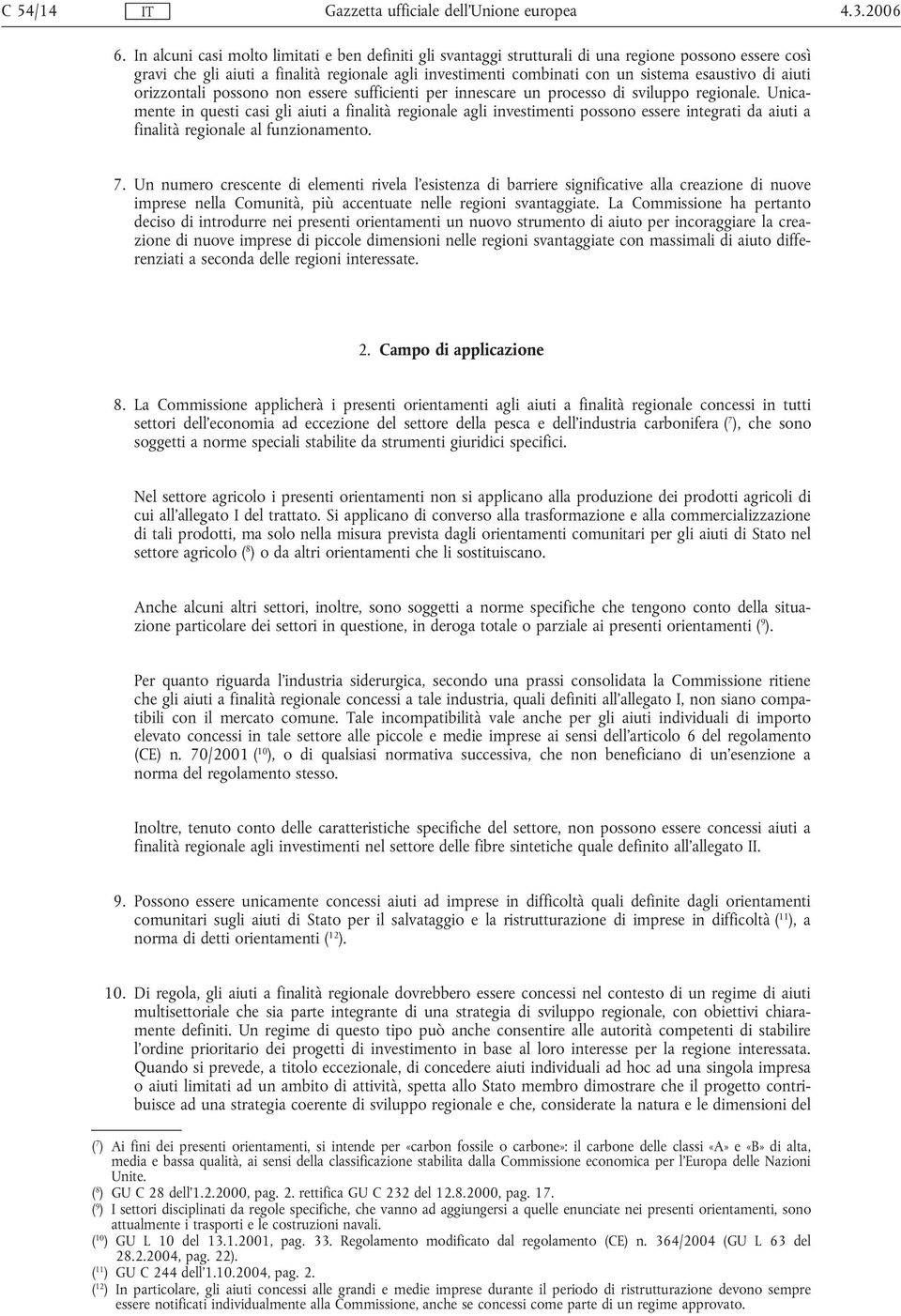 di aiuti orizzontali possono non essere sufficienti per innescare un processo di sviluppo regionale.