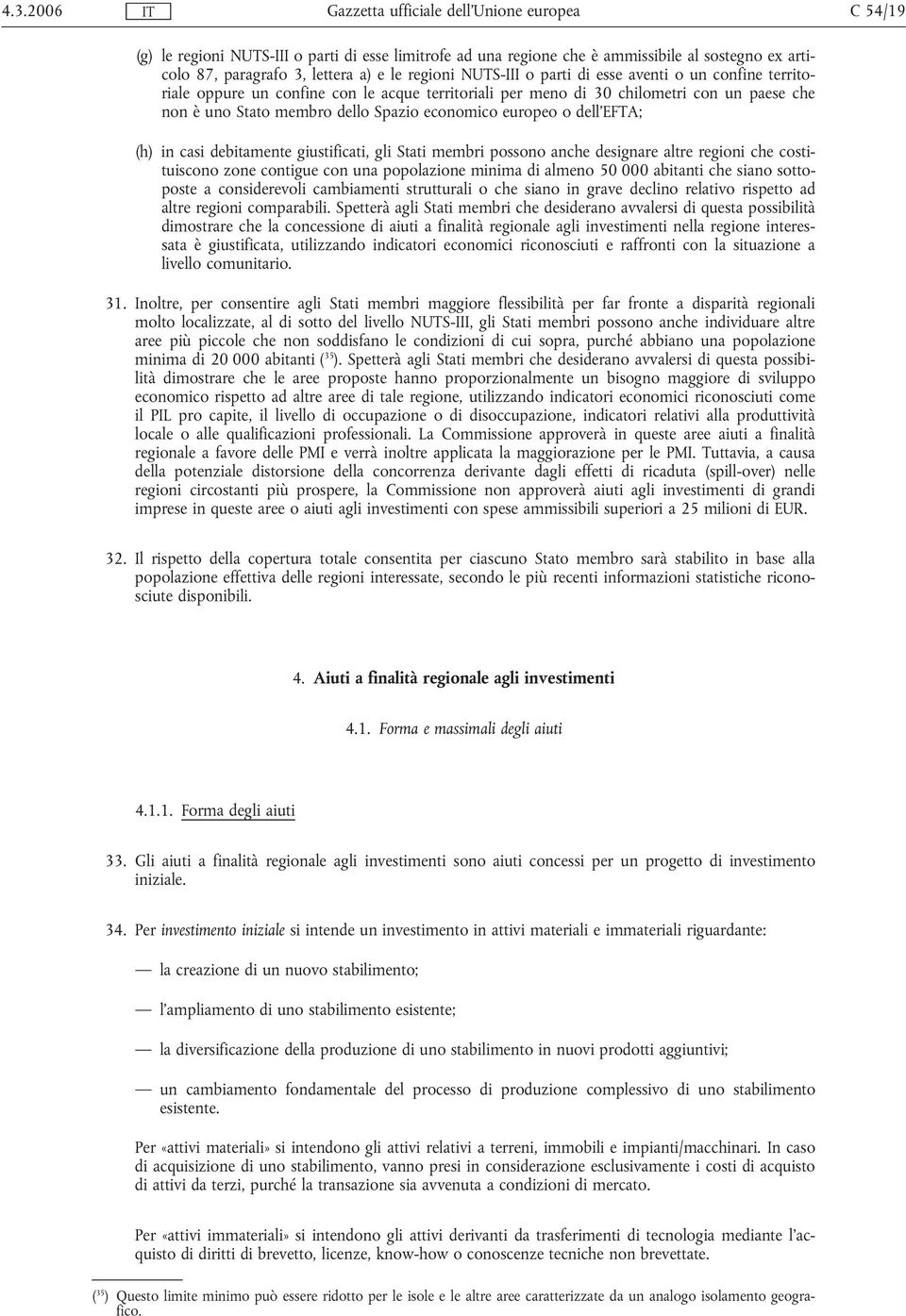 debitamente giustificati, gli Stati membri possono anche designare altre regioni che costituiscono zone contigue con una minima di almeno 50 000 abitanti che siano sottoposte a considerevoli