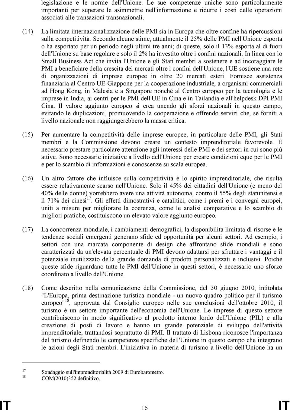 (14) La limitata internazionalizzazione delle PMI sia in Europa che oltre confine ha ripercussioni sulla competitività.