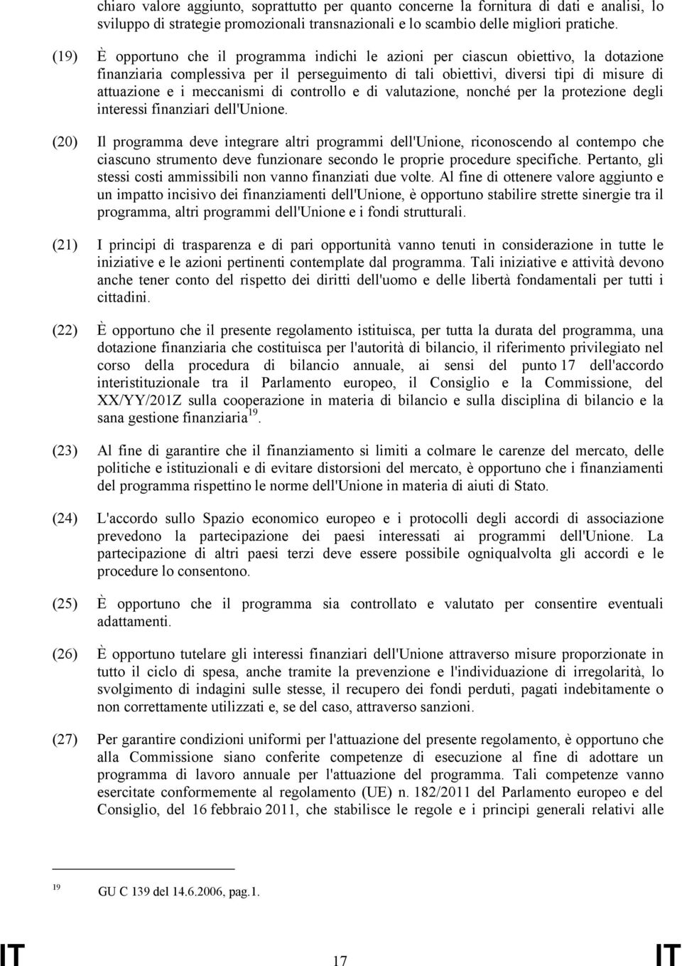 meccanismi di controllo e di valutazione, nonché per la protezione degli interessi finanziari dell'unione.