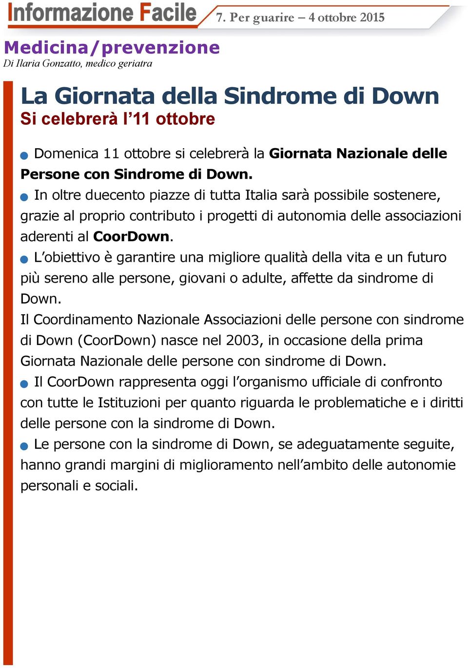 In oltre duecento piazze di tutta Italia sarà possibile sostenere, grazie al proprio contributo i progetti di autonomia delle associazioni aderenti al CoorDown.