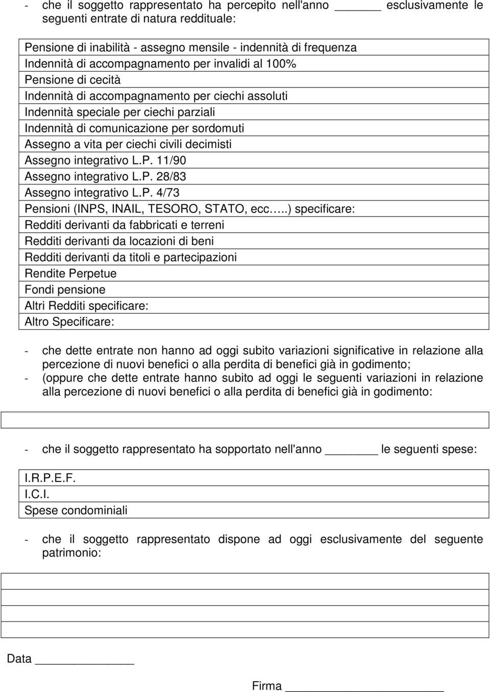 per ciechi civili decimisti Assegno integrativo L.P. 11/90 Assegno integrativo L.P. 28/83 Assegno integrativo L.P. 4/73 Pensioni (INPS, INAIL, TESORO, STATO, ecc.