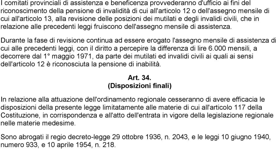 Durante la fase di revisione continua ad essere erogato l'assegno mensile di assistenza di cui alle precedenti leggi, con il diritto a percepire la differenza di lire 6.