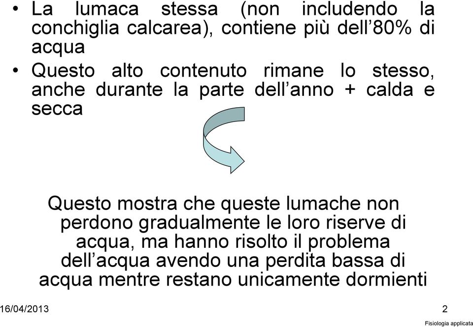 che queste lumache non perdono gradualmente le loro riserve di acqua, ma hanno risolto il