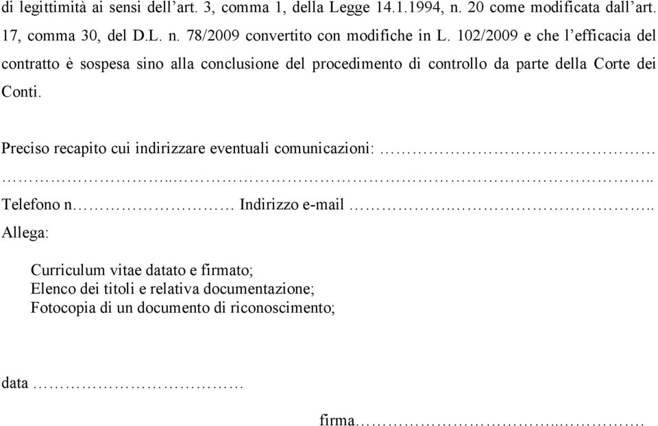 Preciso recapito cui indirizzare eventuali comunicazioni:.... Telefono n Indirizzo e-mail.