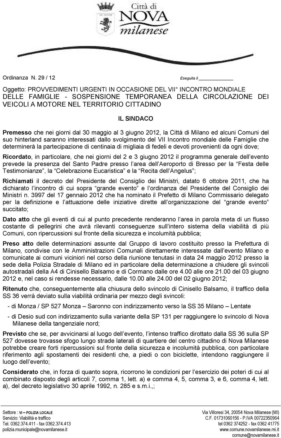 SINDACO Premesso che nei giorni dal 30 maggio al 3 giugno 2012, la Città di Milano ed alcuni Comuni del suo hinterland saranno interessati dallo svolgimento del VII Incontro mondiale delle Famiglie