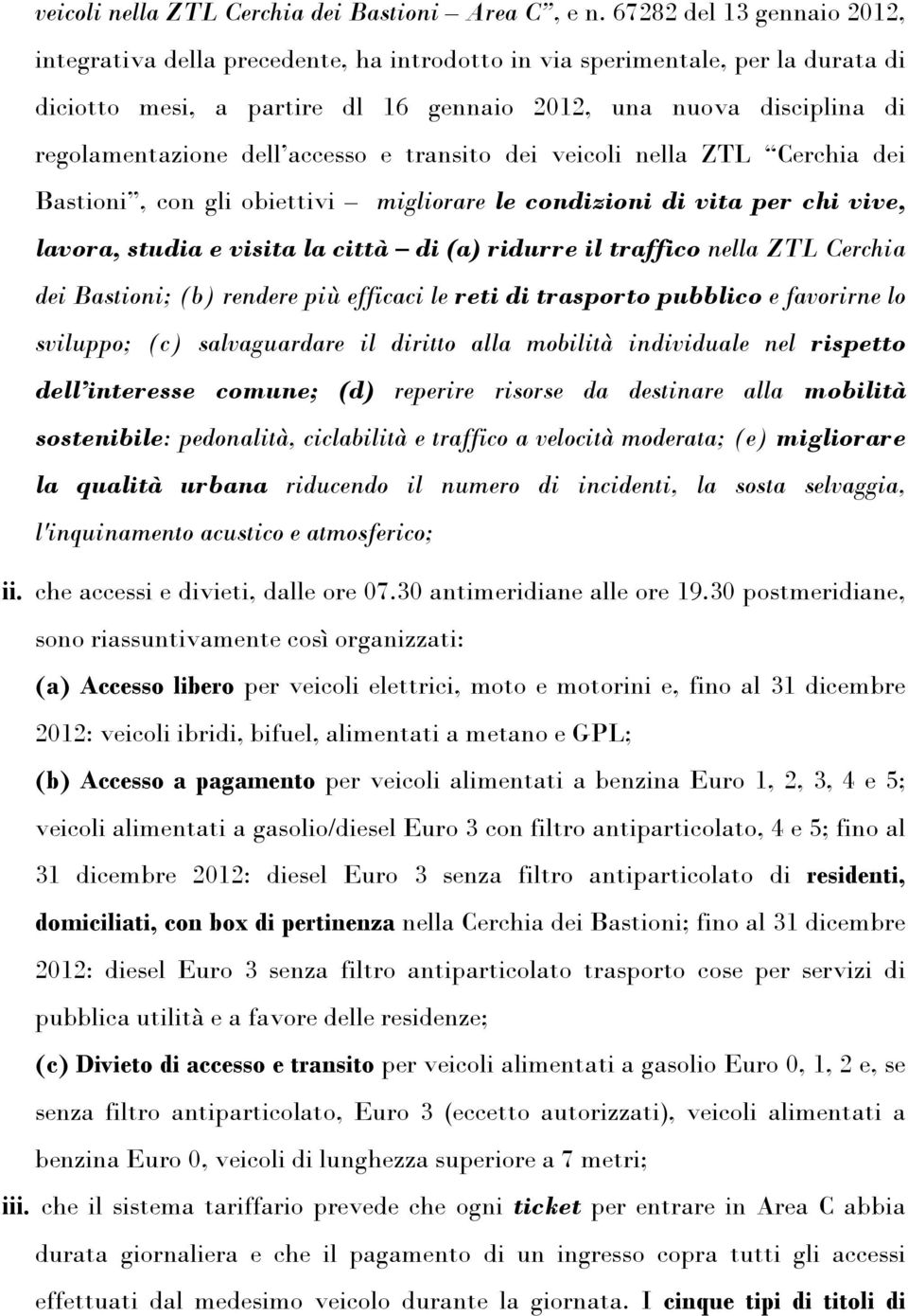 accesso e transito dei veicoli nella ZTL Cerchia dei Bastioni, con gli obiettivi migliorare le condizioni di vita per chi vive, lavora, studia e visita la città di (a) ridurre il traffico nella ZTL