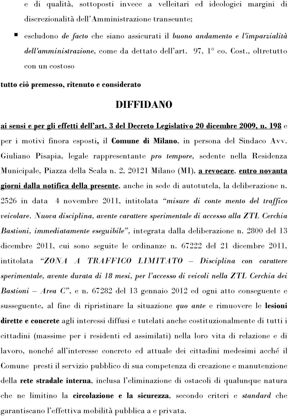 3 del Decreto Legislativo 20 dicembre 2009, n. 198 e per i motivi finora esposti, il Comune di Milano, in persona del Sindaco Avv.