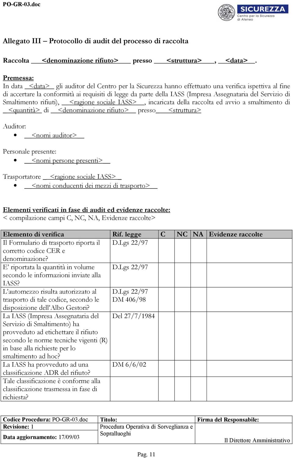 Assegnataria del Servizio di Smaltimento rifiuti), <ragione sociale IASS>, incaricata della raccolta ed avvio a smaltimento di _ <quantità> di <denominazione rifiuto> presso_ <struttura> Auditor: