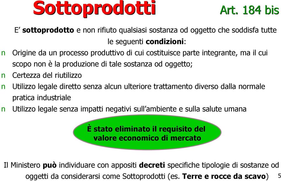 parte integrante, ma il cui scopo non è la produzione di tale sostanza od oggetto; Certezza del riutilizzo Utilizzo legale diretto senza alcun ulteriore trattamento diverso