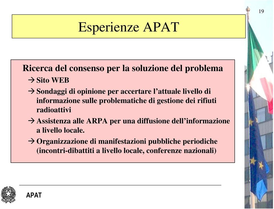 radioattivi Assistenza alle ARPA per una diffusione dell informazione a livello locale.