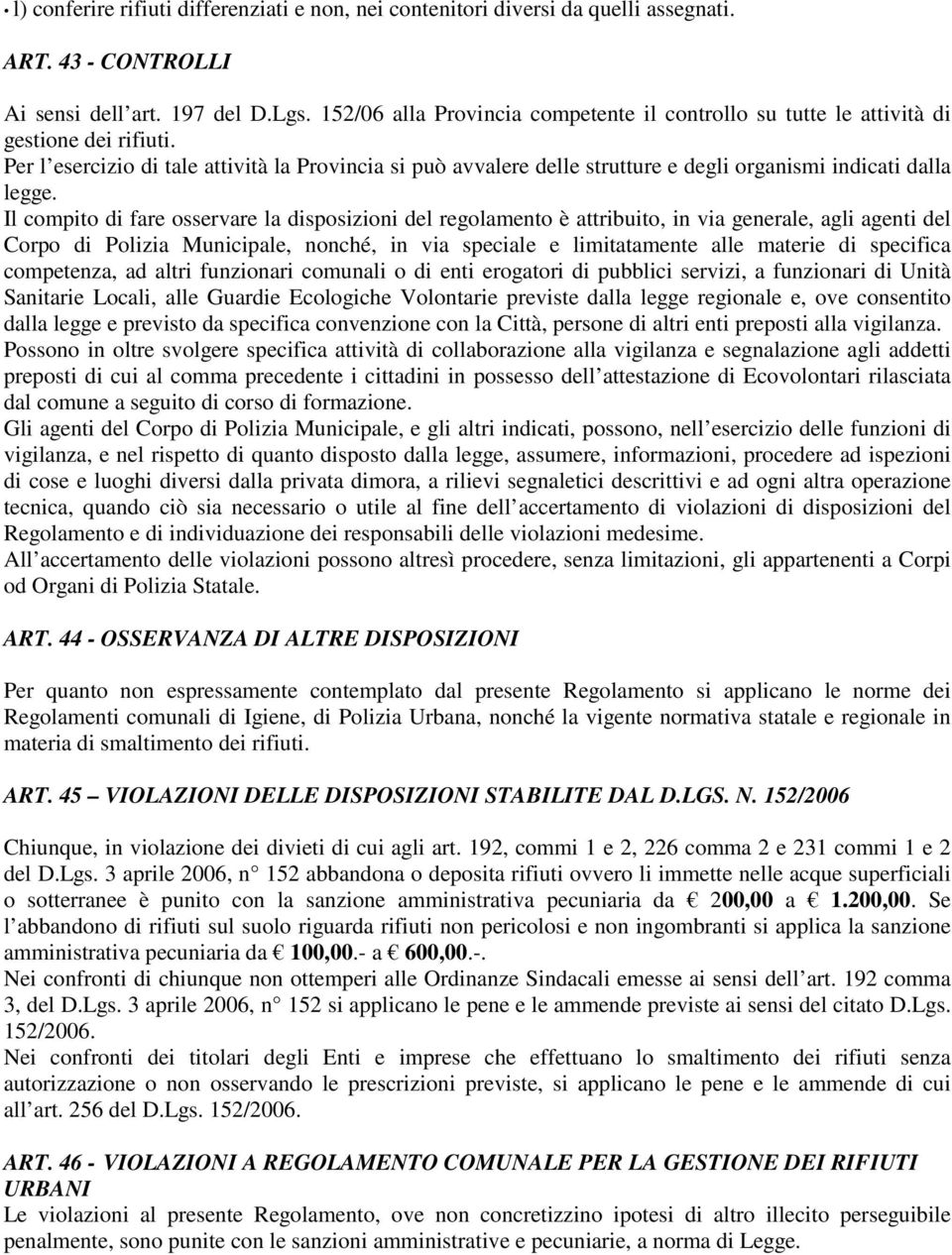 Per l esercizio di tale attività la Provincia si può avvalere delle strutture e degli organismi indicati dalla legge.