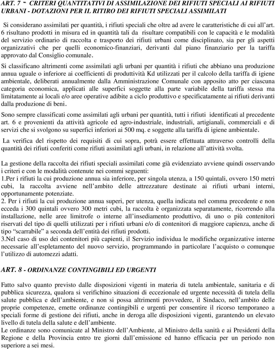 6 risultano prodotti in misura ed in quantità tali da risultare compatibili con le capacità e le modalità del servizio ordinario di raccolta e trasporto dei rifiuti urbani come disciplinato, sia per