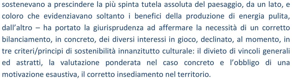 dei diversi interessi in gioco, declinato, al momento, in tre criteri/principi di sostenibilità innanzitutto culturale: il divieto di