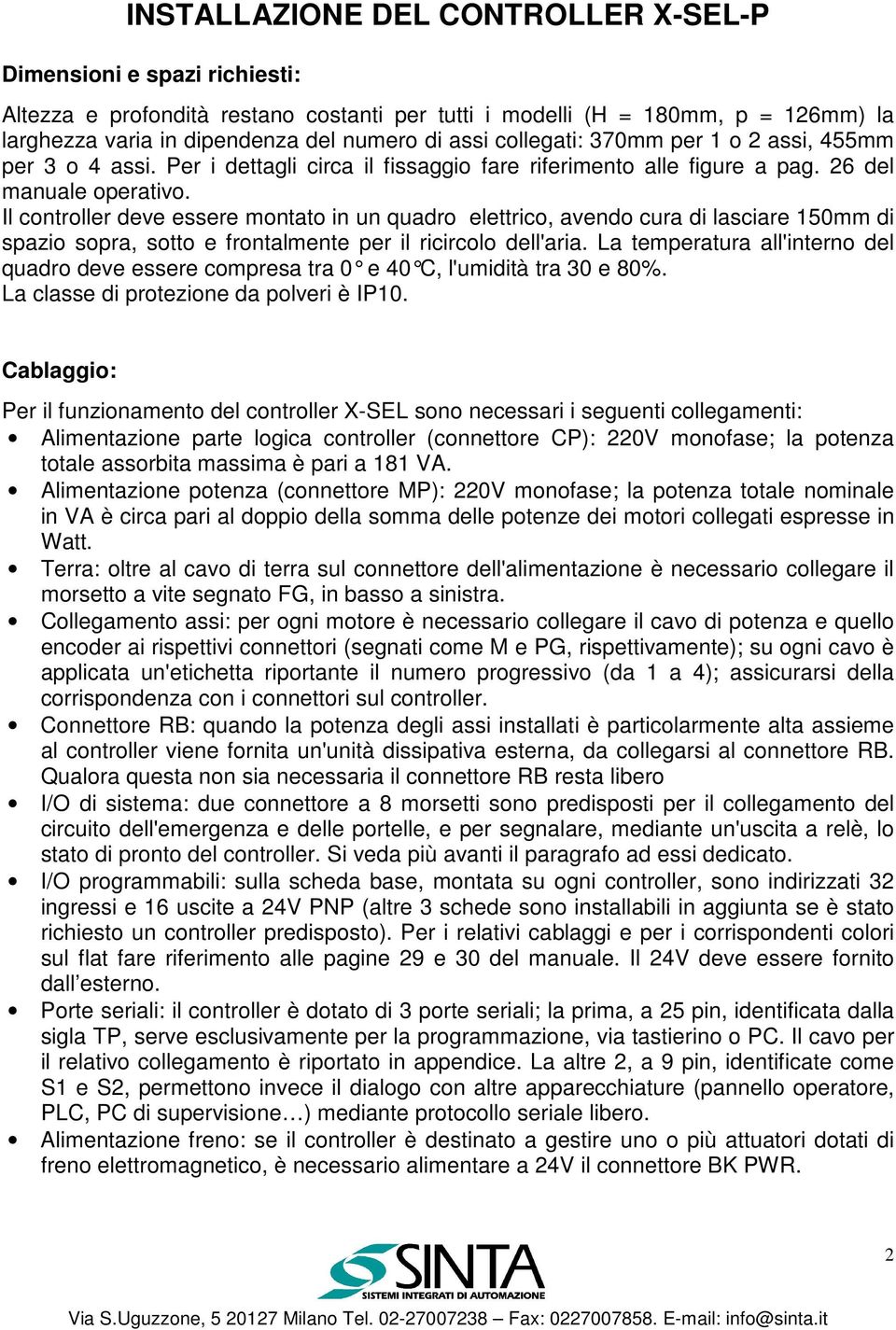 Il controller deve essere montato in un quadro elettrico, avendo cura di lasciare 150mm di spazio sopra, sotto e frontalmente per il ricircolo dell'aria.