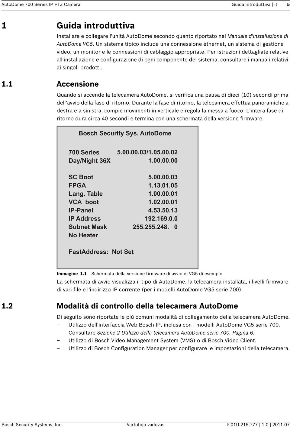 Un sistema tipico include una connessione ethernet, un sistema di gestione video, un monitor e le connessioni di cablaggio appropriate.