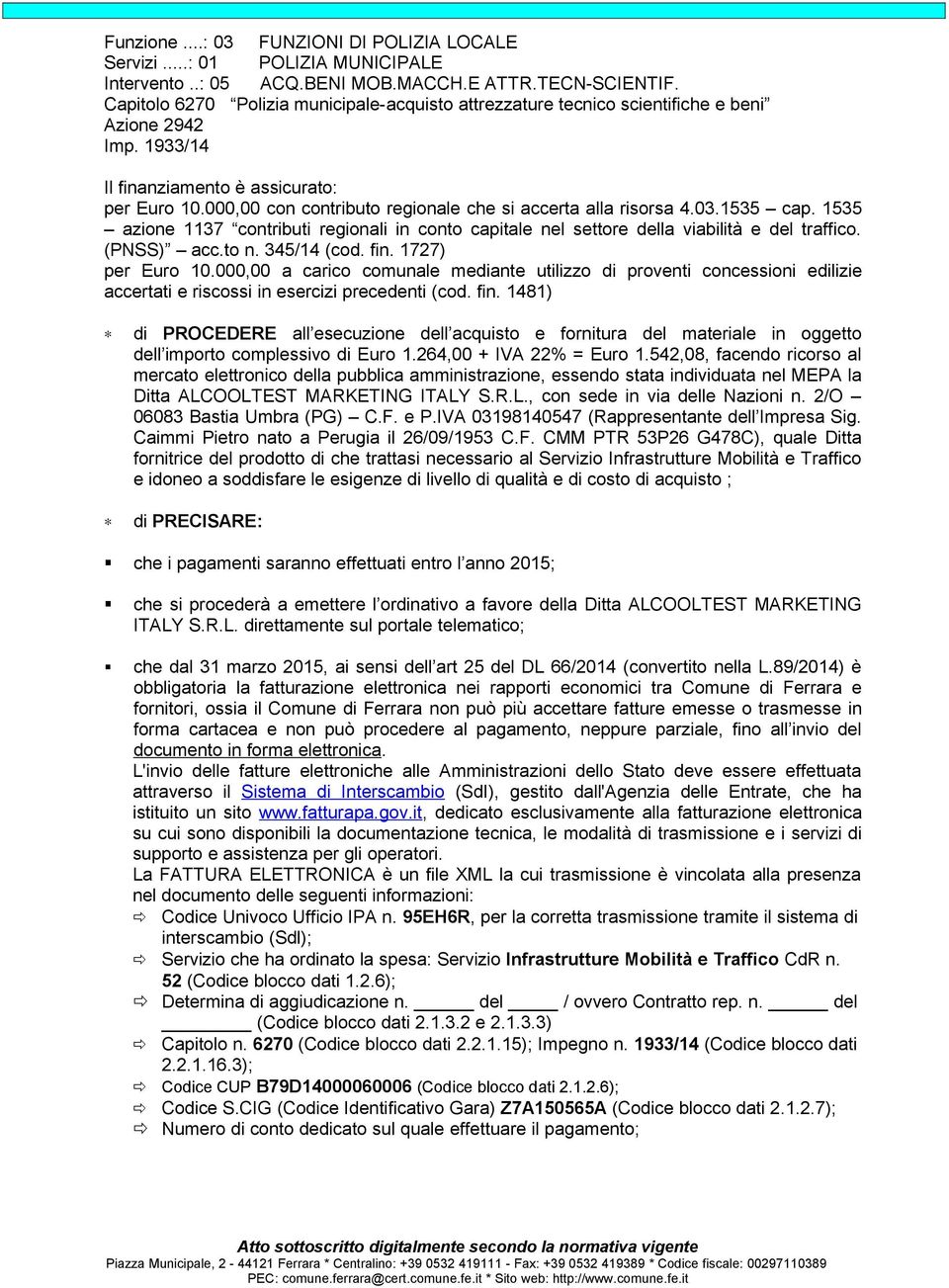 000,00 con contributo regionale che si accerta alla risorsa 4.03.1535 cap. 1535 azione 1137 contributi regionali in conto capitale nel settore della viabilità e del traffico. (PNSS) acc.to n.