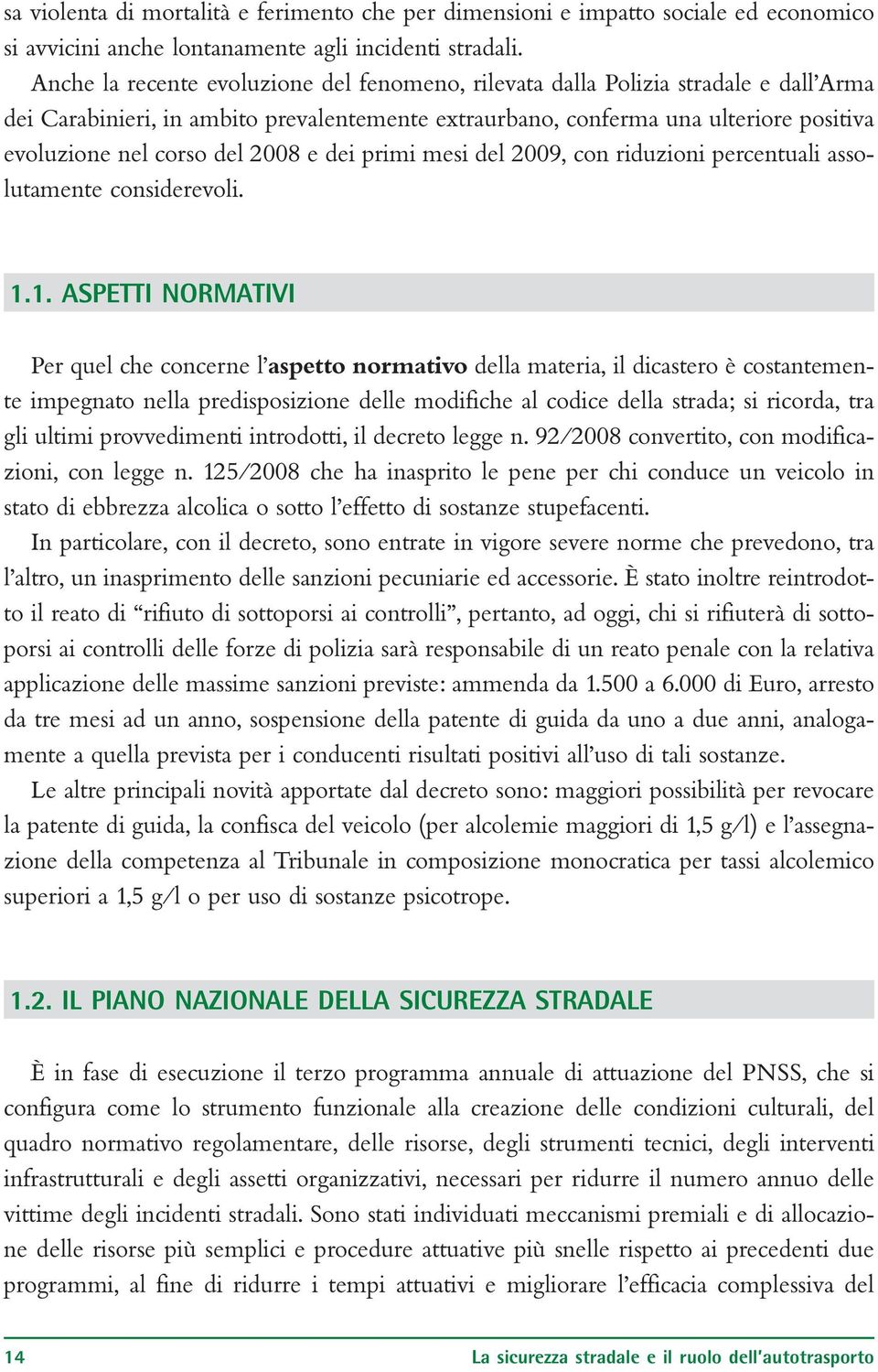 2008 e dei primi mesi del 2009, con riduzioni percentuali assolutamente considerevoli. 1.