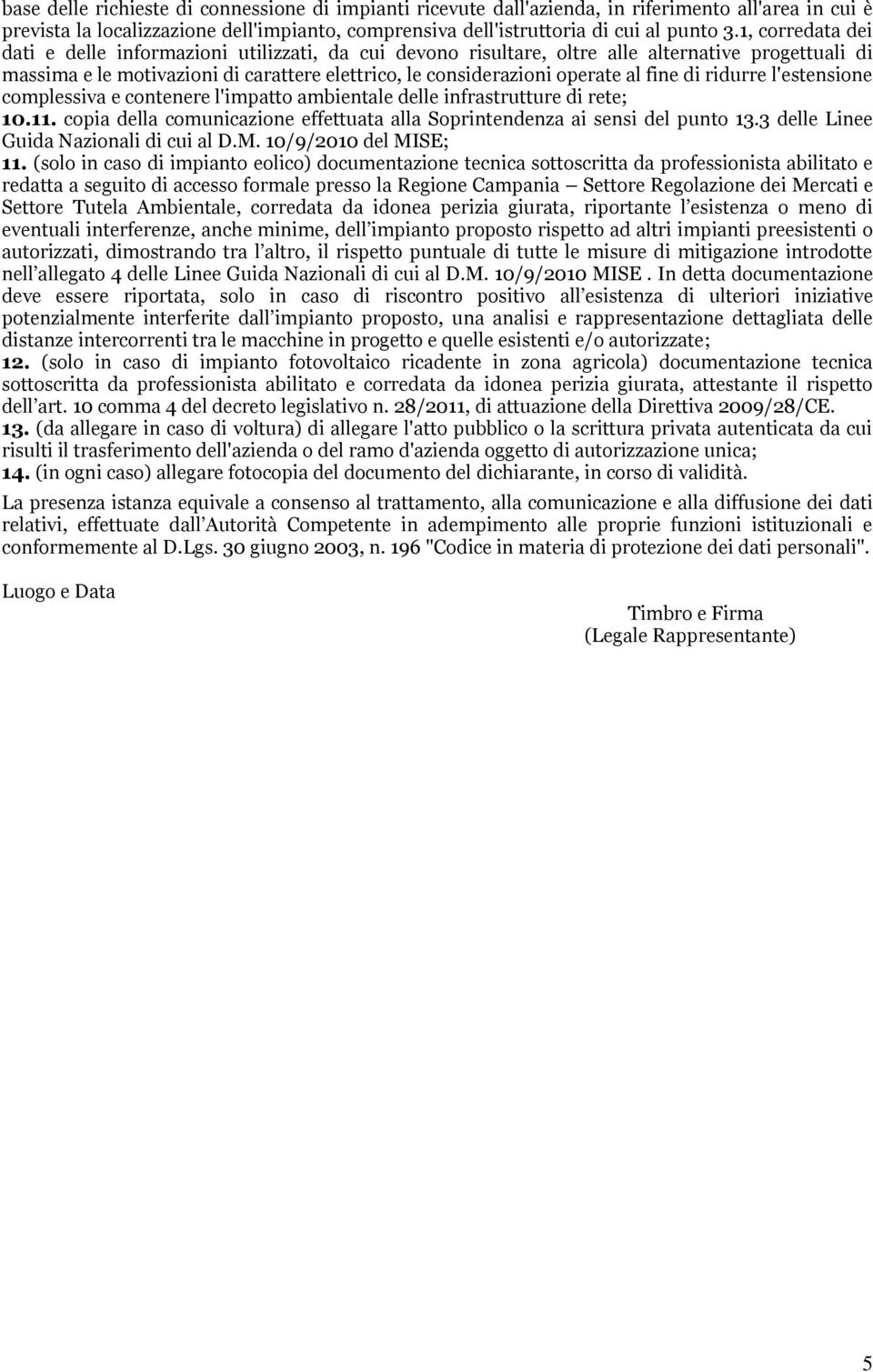 fine di ridurre l'estensione complessiva e contenere l'impatto ambientale delle infrastrutture di rete; 10.11. copia della comunicazione effettuata alla Soprintendenza ai sensi del punto 13.