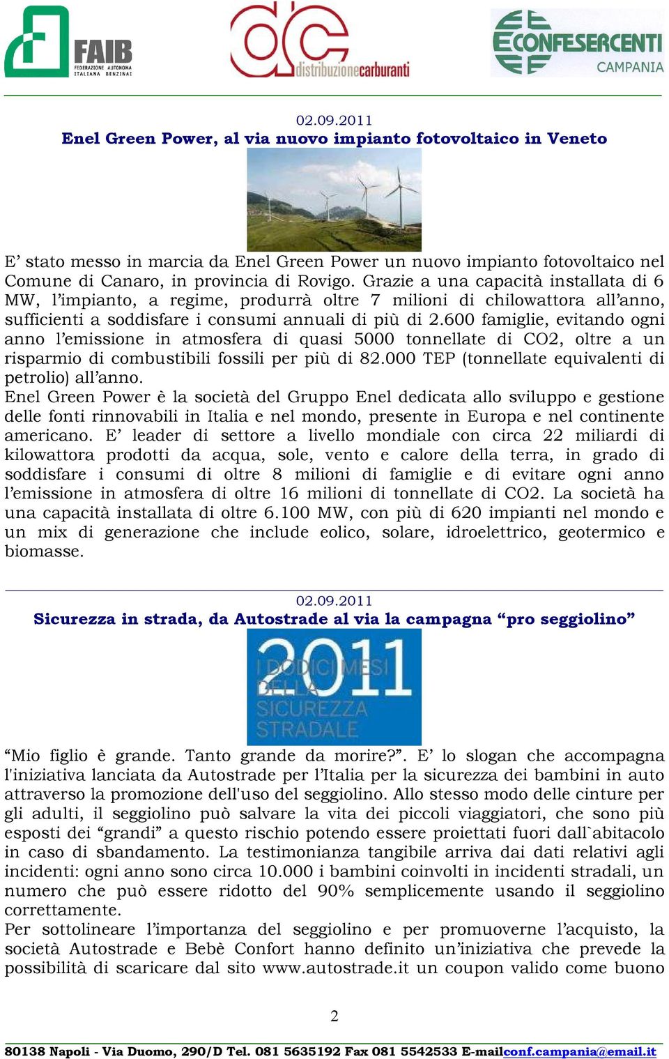 600 famiglie, evitando ogni anno l emissione in atmosfera di quasi 5000 tonnellate di CO2, oltre a un risparmio di combustibili fossili per più di 82.