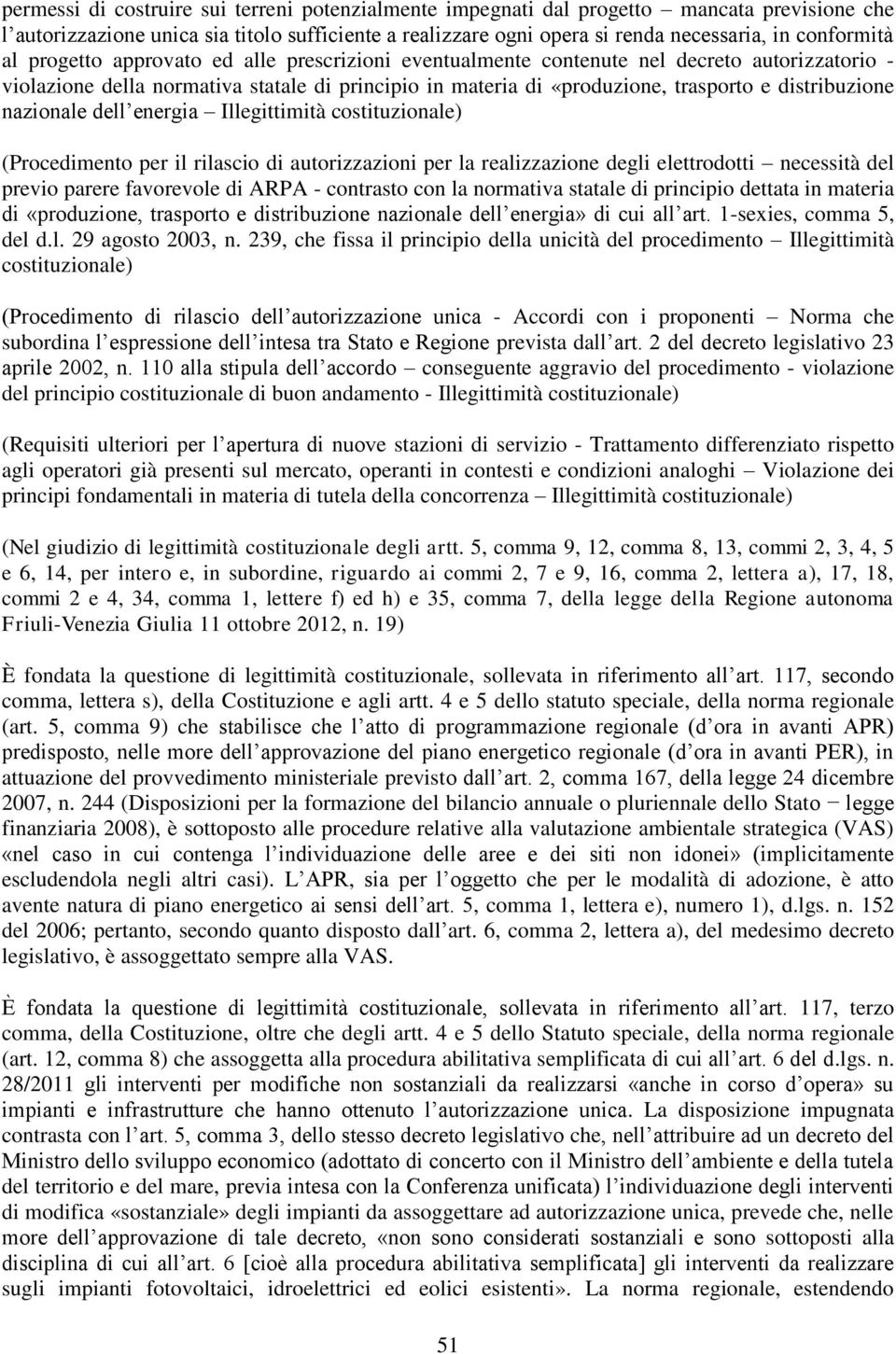 nazionale dell energia Illegittimità costituzionale) (Procedimento per il rilascio di autorizzazioni per la realizzazione degli elettrodotti necessità del previo parere favorevole di ARPA - contrasto