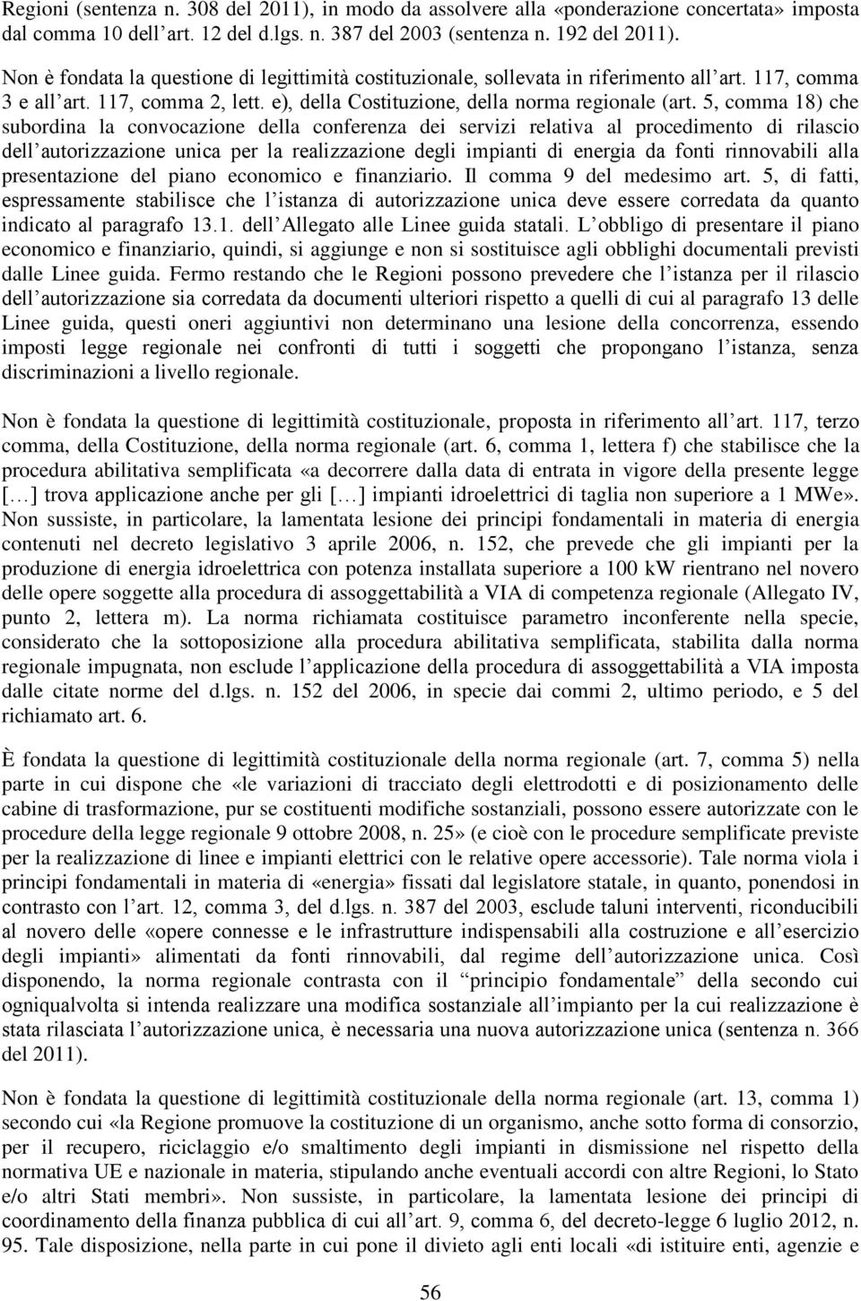 5, comma 18) che subordina la convocazione della conferenza dei servizi relativa al procedimento di rilascio dell autorizzazione unica per la realizzazione degli impianti di energia da fonti