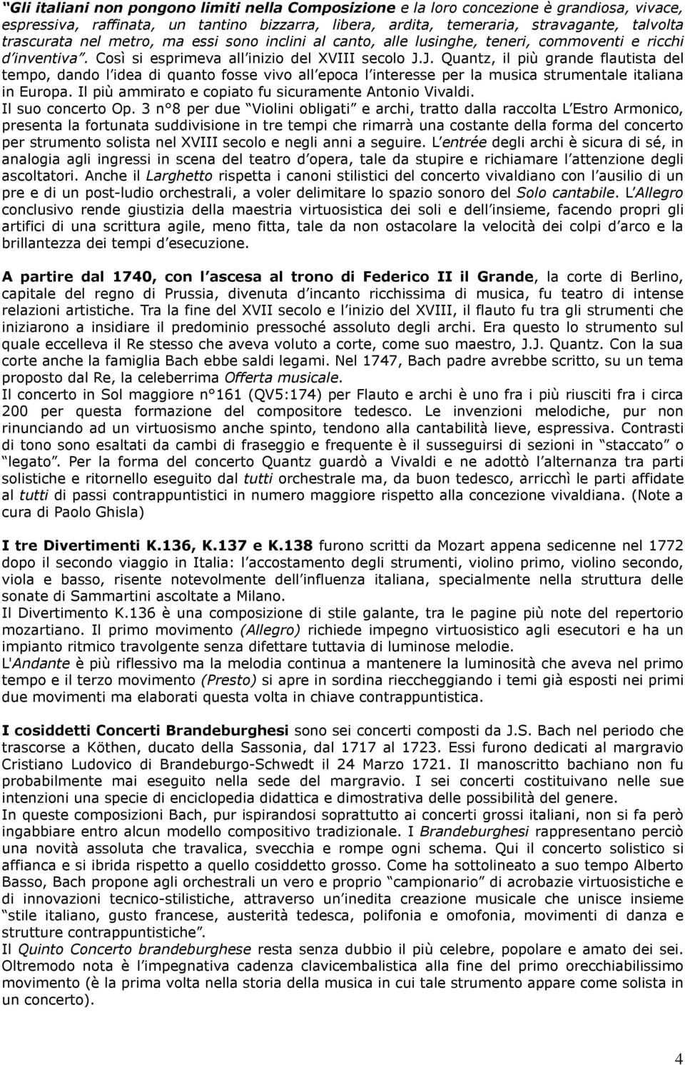 J. Quantz, il più grande flautista del tempo, dando l idea di quanto fosse vivo all epoca l interesse per la musica strumentale italiana in Europa.