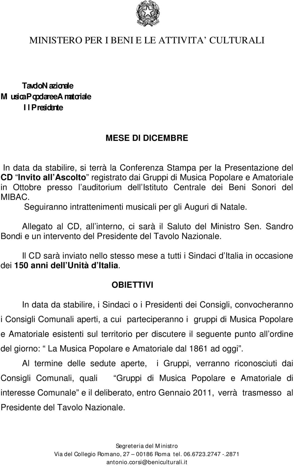 Il CD sarà inviato nello stesso mese a tutti i Sindaci d Italia in occasione dei 150 anni dell Unità d Italia.