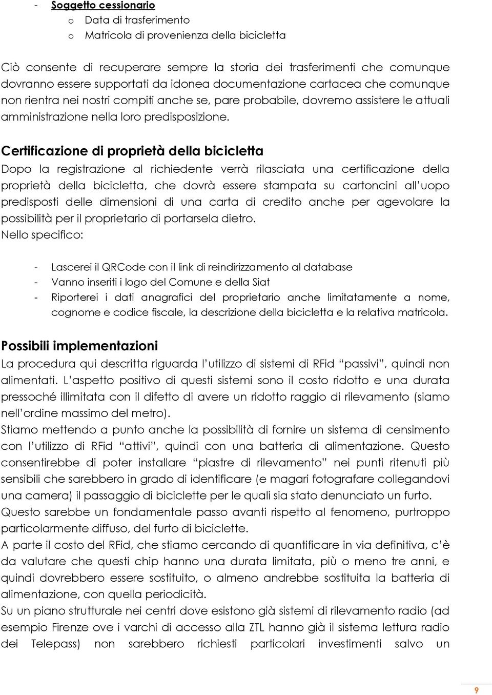 Certificazione di proprietà della bicicletta Dopo la registrazione al richiedente verrà rilasciata una certificazione della proprietà della bicicletta, che dovrà essere stampata su cartoncini all