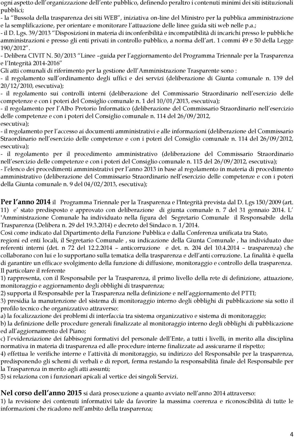 39/2013 Disposizioni in materia di inconferibilità e incompatibilità di incarichi presso le pubbliche amministrazioni e presso gli enti privati in controllo pubblico, a norma dell art.