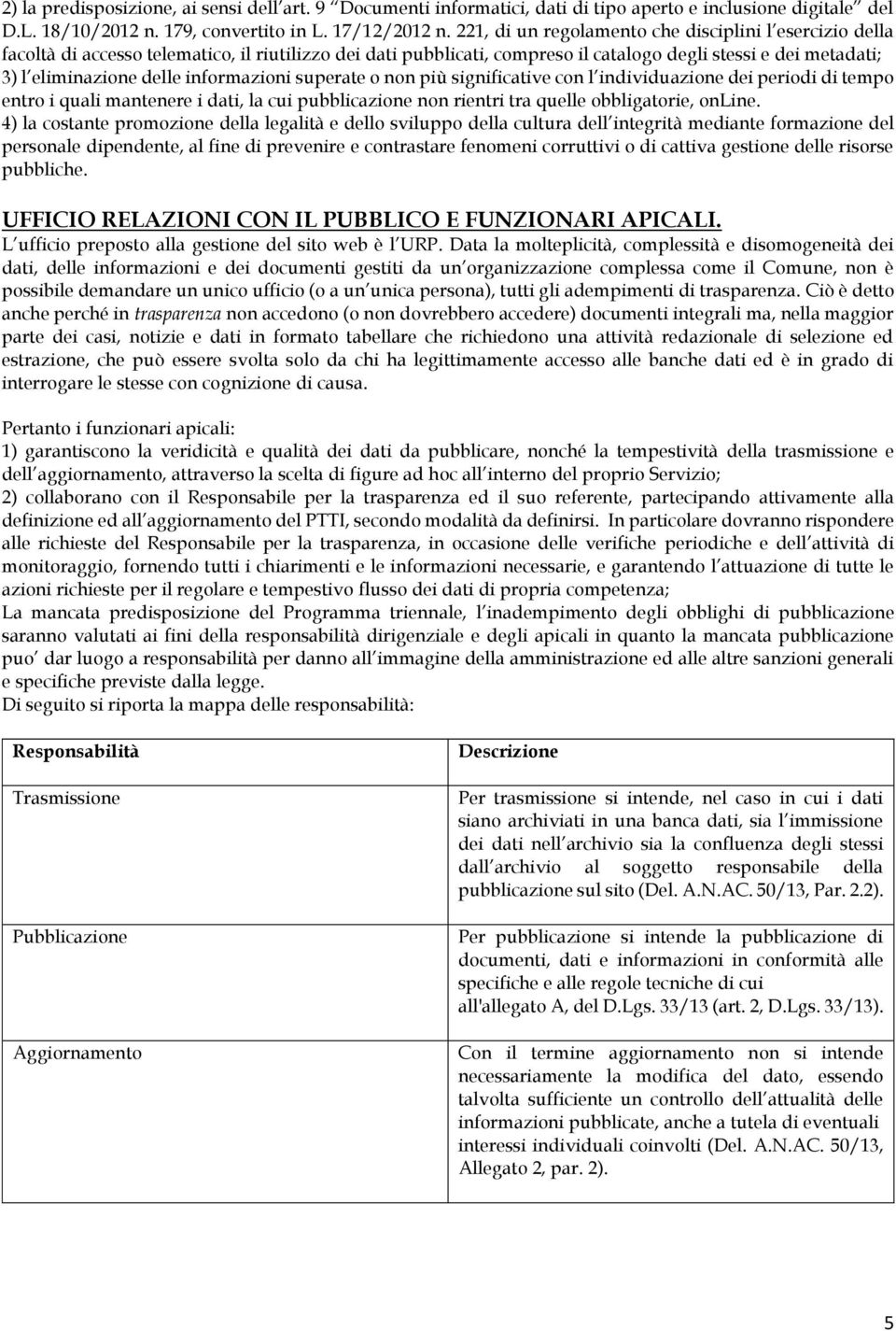 informazioni superate o non più significative con l individuazione dei periodi di tempo entro i quali mantenere i dati, la cui pubblicazione non rientri tra quelle obbligatorie, online.