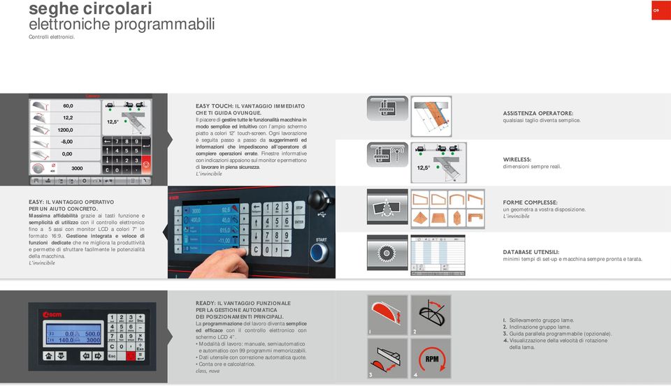 Ogni lavorazione è seguita passo a passo da suggerimenti ed informazioni che impediscono all operatore di compiere operazioni errate.
