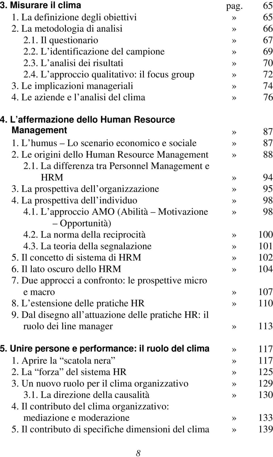 L humus Lo scenario economico e sociale» 87 2. Le origini dello Human Resource Management» 88 2.1. La differenza tra Personnel Management e HRM» 94 3. La prospettiva dell organizzazione» 95 4.