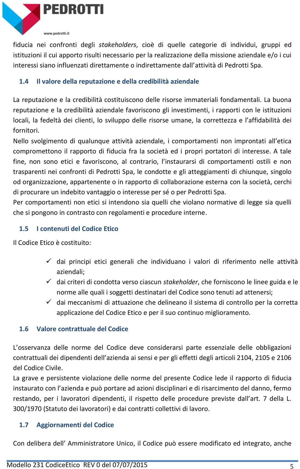 4 Il valore della reputazione e della credibilità aziendale La reputazione e la credibilità costituiscono delle risorse immateriali fondamentali.