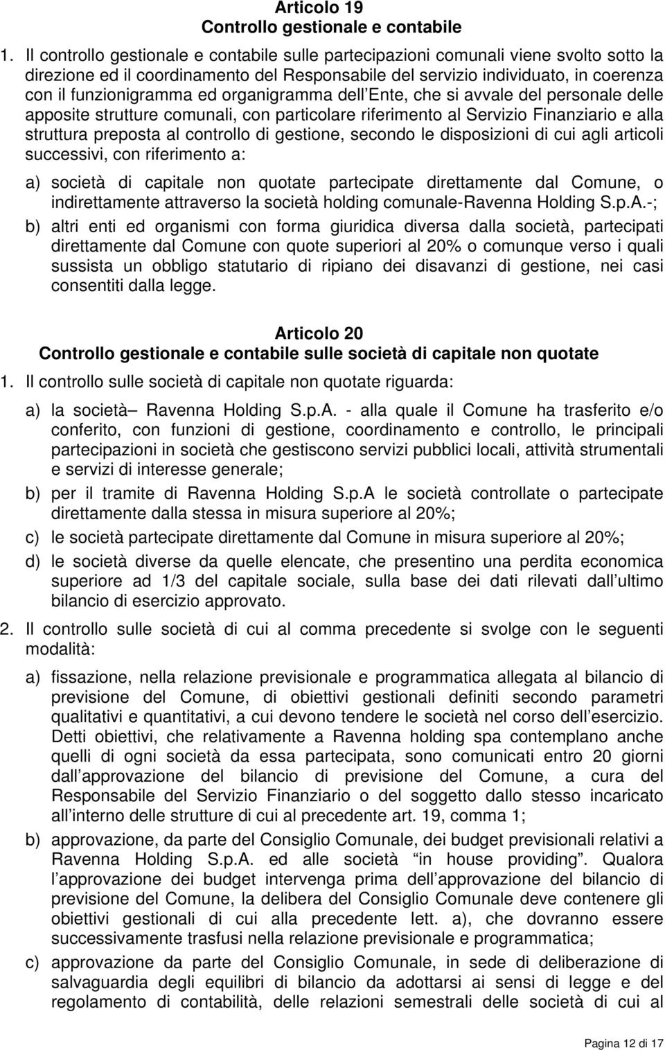 organigramma dell Ente, che si avvale del personale delle apposite strutture comunali, con particolare riferimento al Servizio Finanziario e alla struttura preposta al controllo di gestione, secondo