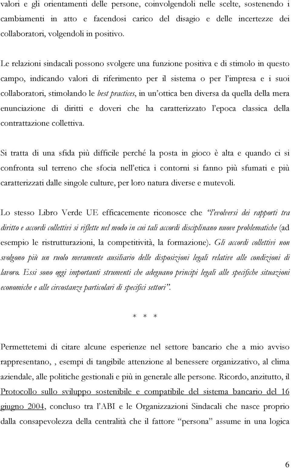 practices, in un ottica ben diversa da quella della mera enunciazione di diritti e doveri che ha caratterizzato l epoca classica della contrattazione collettiva.