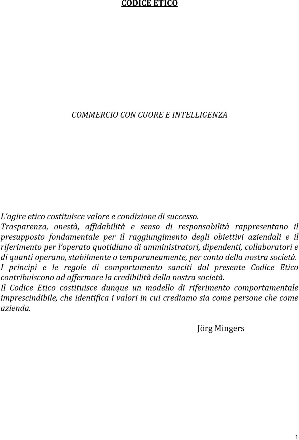 quotidiano di amministratori, dipendenti, collaboratori e di quanti operano, stabilmente o temporaneamente, per conto della nostra società.