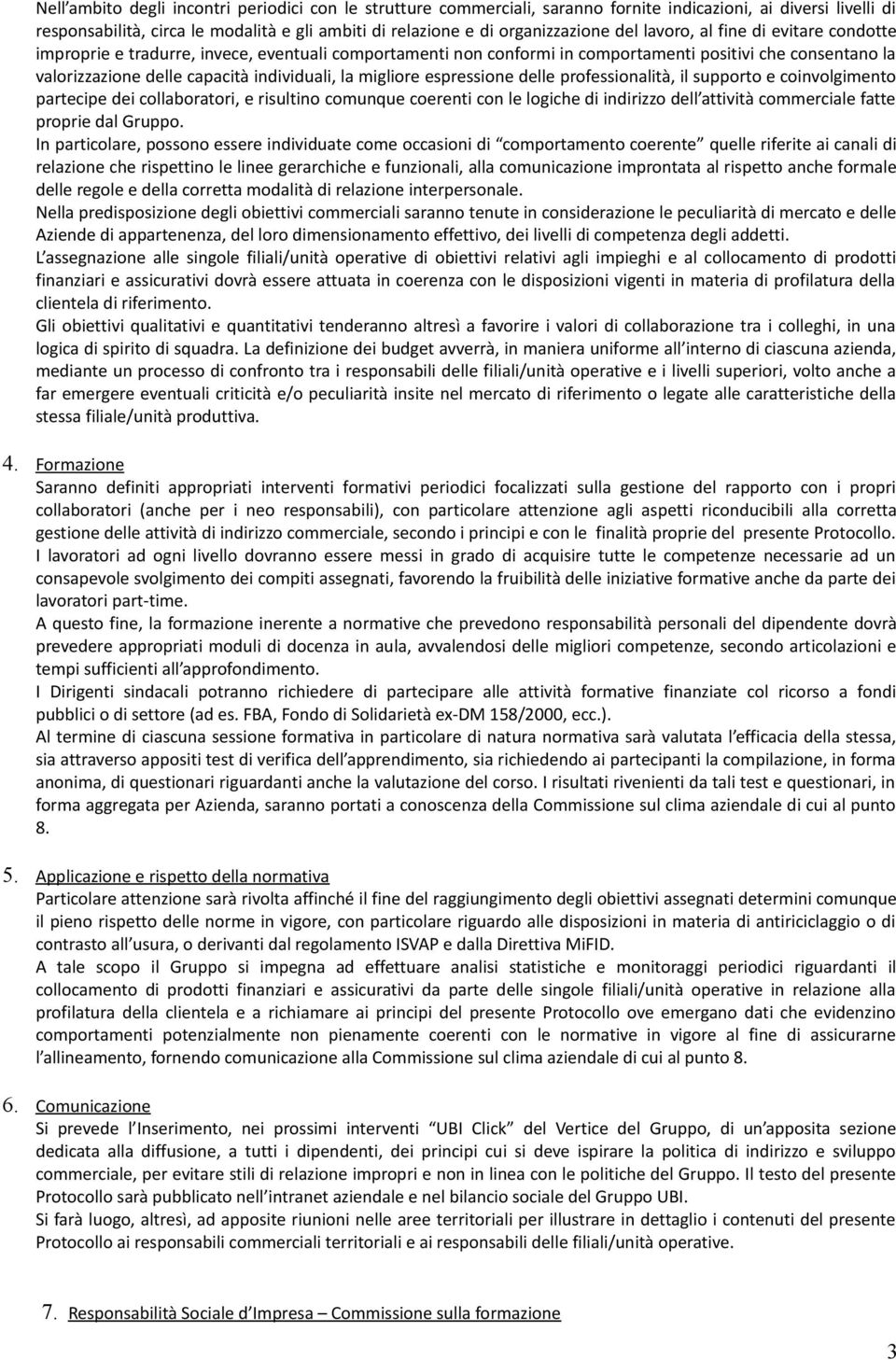 migliore espressione delle professionalità, il supporto e coinvolgimento partecipe dei collaboratori, e risultino comunque coerenti con le logiche di indirizzo dell attività commerciale fatte proprie